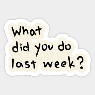 "What Did You Do Last Week?" Motivational Quote Sticker